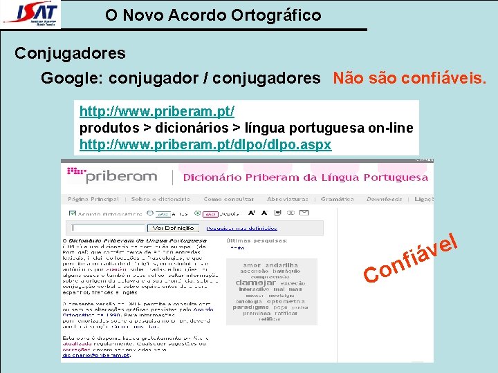 O Novo Acordo Ortográfico Conjugadores Google: conjugador / conjugadores Não são confiáveis. http: //www.