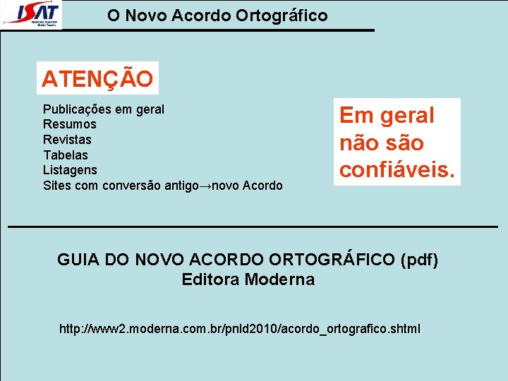 O Novo Acordo Ortográfico ATENÇÃO Publicações em geral Resumos Revistas Tabelas Listagens Sites com