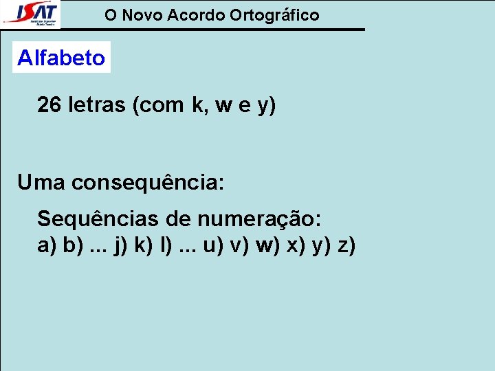 O Novo Acordo Ortográfico Alfabeto 26 letras (com k, w e y) Uma consequência: