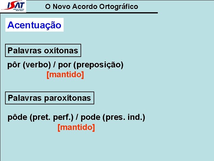 O Novo Acordo Ortográfico Acentuação Palavras oxítonas pôr (verbo) / por (preposição) [mantido] Palavras