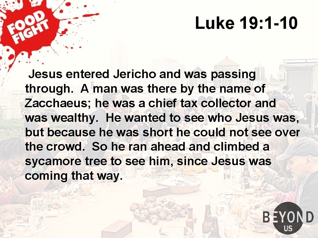 Luke 19: 1 -10 Jesus entered Jericho and was passing through. A man was