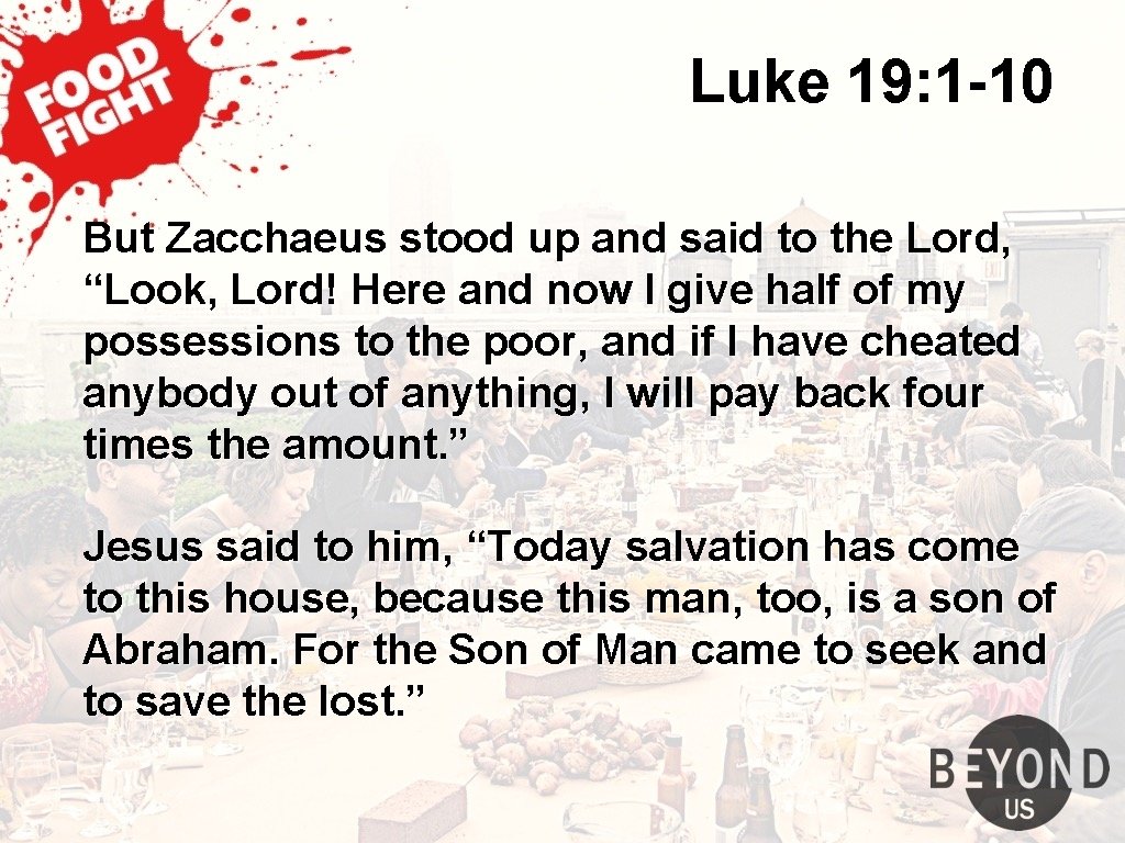 Luke 19: 1 -10 But Zacchaeus stood up and said to the Lord, “Look,