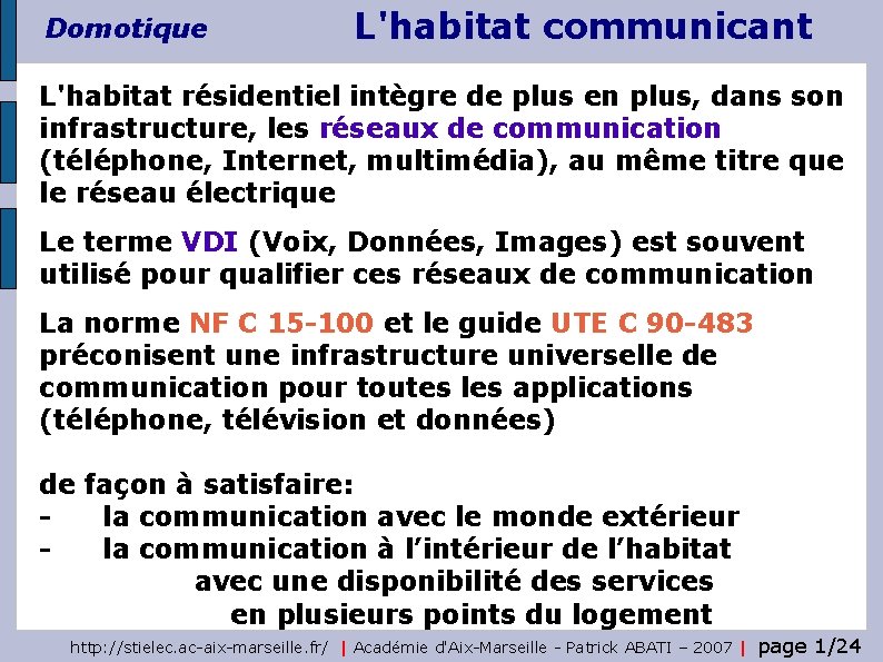 Domotique L'habitat communicant L'habitat résidentiel intègre de plus en plus, dans son infrastructure, les