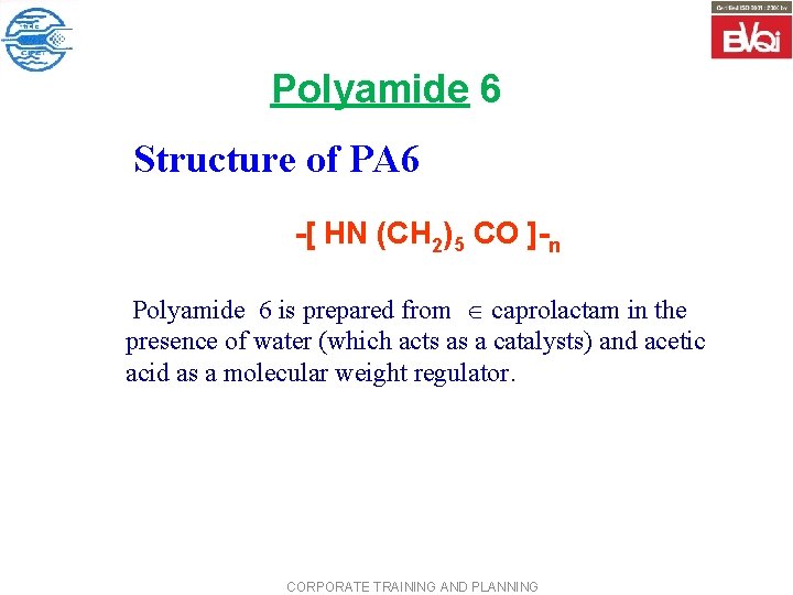Polyamide 6 Structure of PA 6 -[ HN (CH 2)5 CO ]-n Polyamide 6