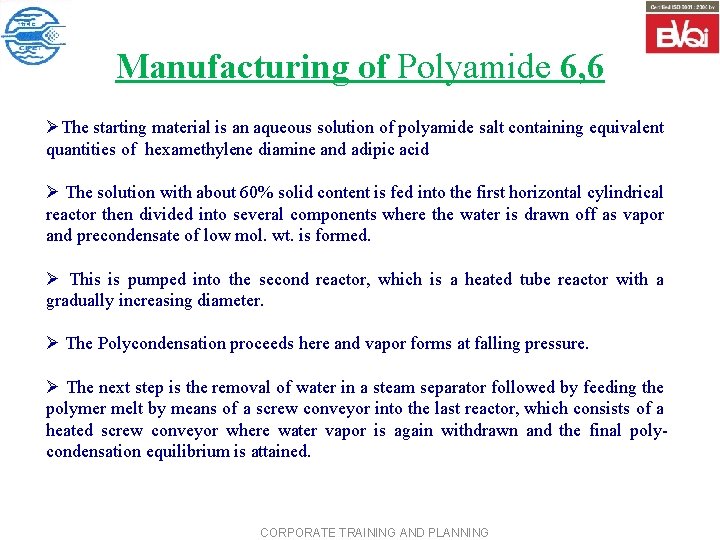 Manufacturing of Polyamide 6, 6 ØThe starting material is an aqueous solution of polyamide