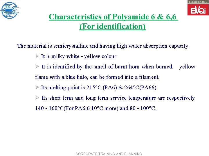 Characteristics of Polyamide 6 & 6, 6 (For identification) The material is semicrystalline and