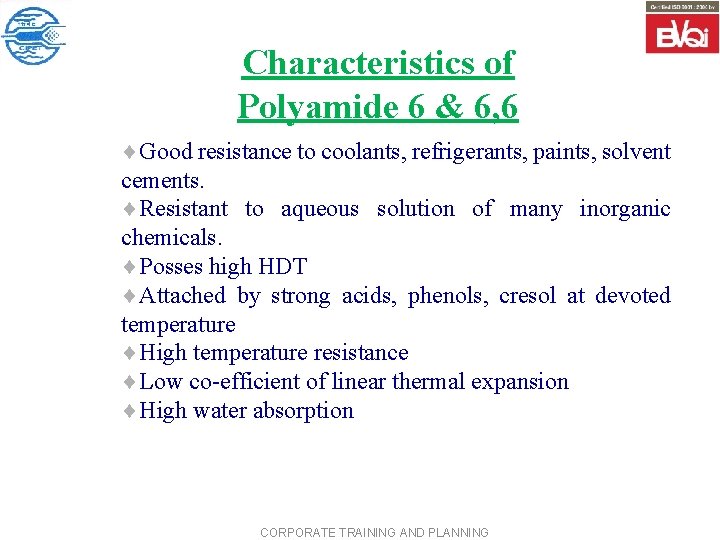 Characteristics of Polyamide 6 & 6, 6 ¨Good resistance to coolants, refrigerants, paints, solvent