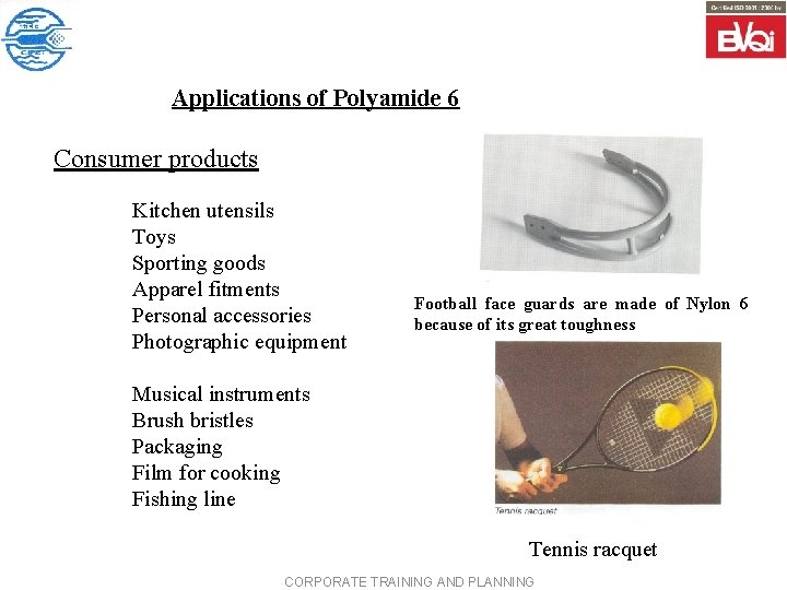 Applications of Polyamide 6 Consumer products Kitchen utensils Toys Sporting goods Apparel fitments Personal