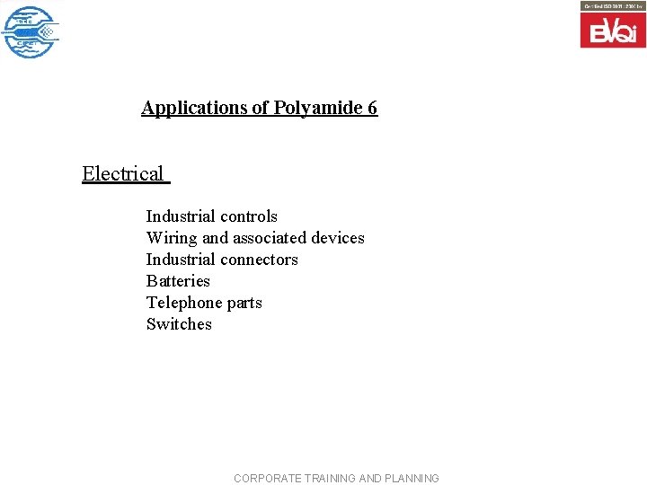 Applications of Polyamide 6 Electrical Industrial controls Wiring and associated devices Industrial connectors Batteries