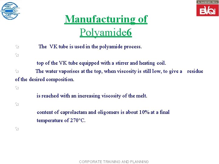 Manufacturing of Polyamide 6 ø The VK tube is used in the polyamide process.