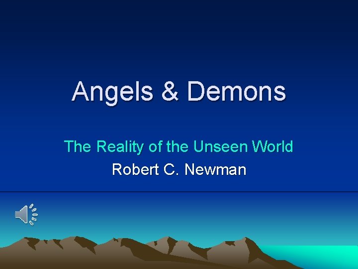 Angels & Demons The Reality of the Unseen World Robert C. Newman 