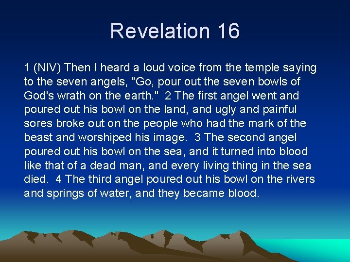 Revelation 16 1 (NIV) Then I heard a loud voice from the temple saying