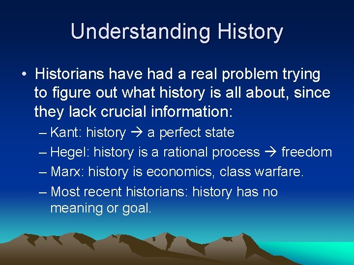 Understanding History • Historians have had a real problem trying to figure out what