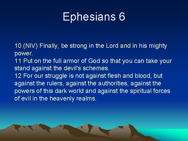 Ephesians 6 10 (NIV) Finally, be strong in the Lord and in his mighty