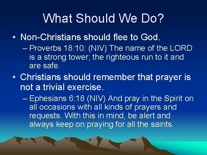 What Should We Do? • Non-Christians should flee to God. – Proverbs 18: 10: