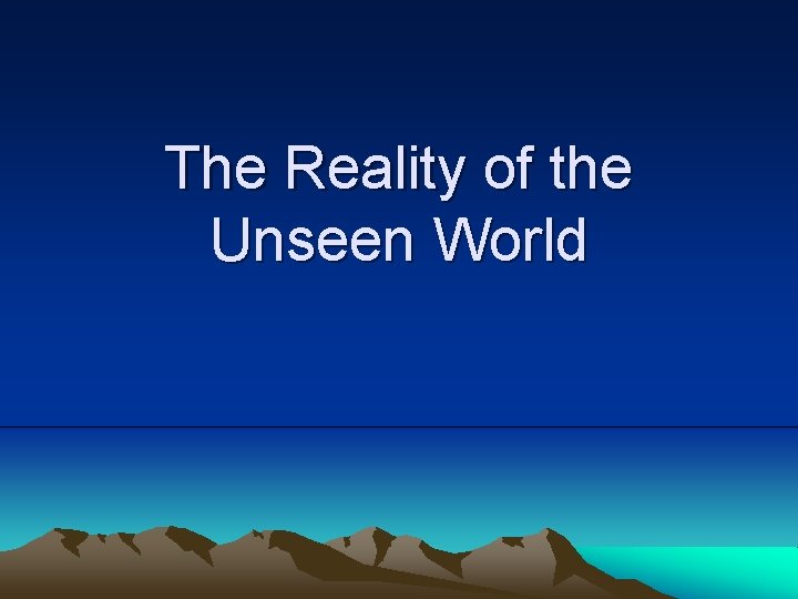 The Reality of the Unseen World 