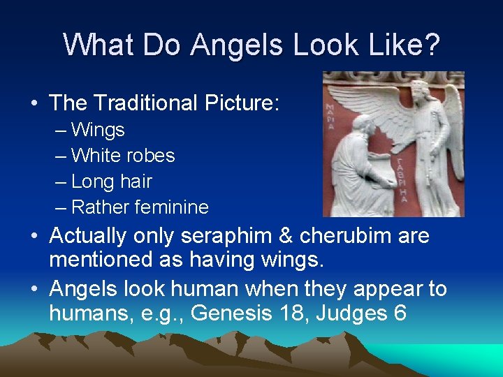 What Do Angels Look Like? • The Traditional Picture: – Wings – White robes