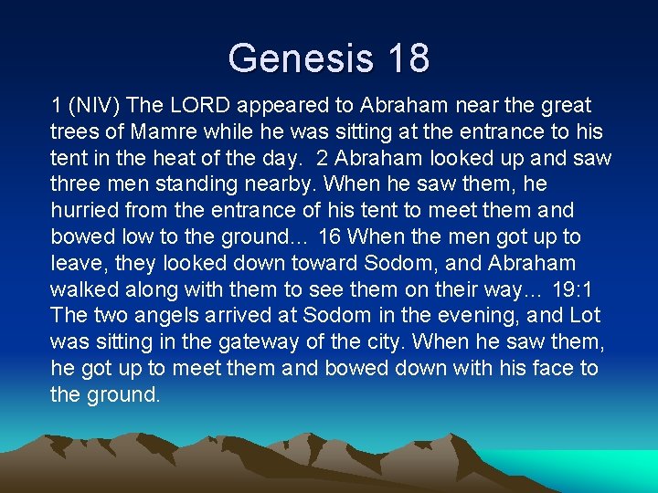 Genesis 18 1 (NIV) The LORD appeared to Abraham near the great trees of