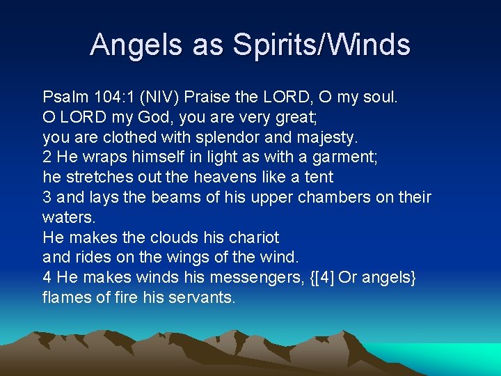 Angels as Spirits/Winds Psalm 104: 1 (NIV) Praise the LORD, O my soul. O