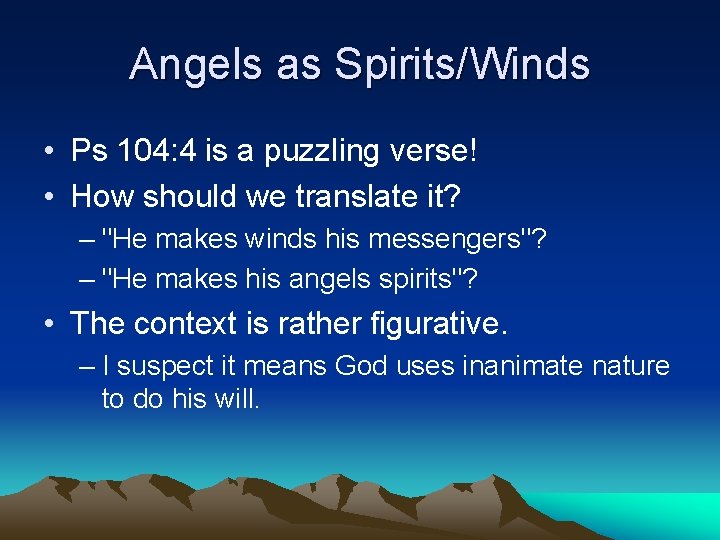 Angels as Spirits/Winds • Ps 104: 4 is a puzzling verse! • How should