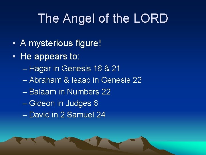 The Angel of the LORD • A mysterious figure! • He appears to: –