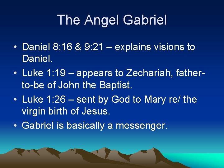 The Angel Gabriel • Daniel 8: 16 & 9: 21 – explains visions to