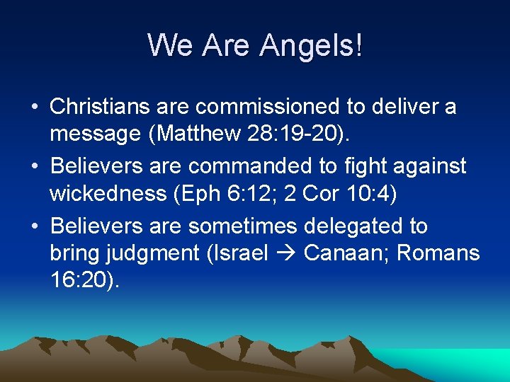 We Are Angels! • Christians are commissioned to deliver a message (Matthew 28: 19