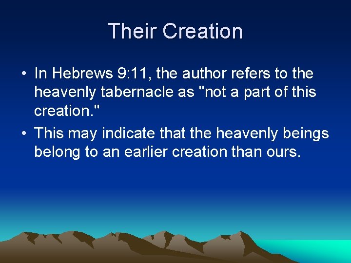 Their Creation • In Hebrews 9: 11, the author refers to the heavenly tabernacle