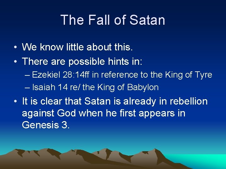 The Fall of Satan • We know little about this. • There are possible