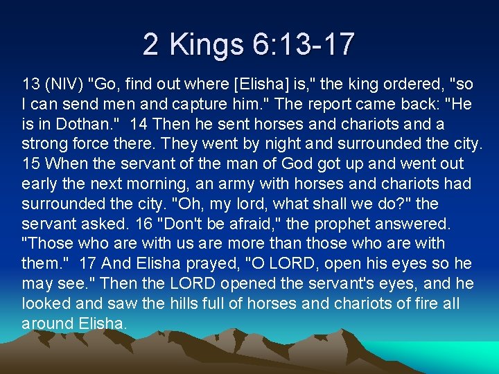 2 Kings 6: 13 -17 13 (NIV) "Go, find out where [Elisha] is, "