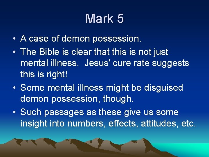 Mark 5 • A case of demon possession. • The Bible is clear that