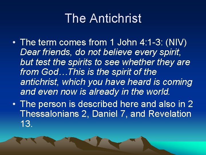 The Antichrist • The term comes from 1 John 4: 1 -3: (NIV) Dear