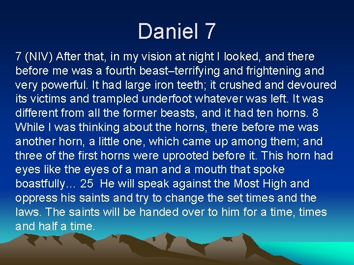 Daniel 7 7 (NIV) After that, in my vision at night I looked, and