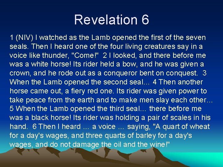 Revelation 6 1 (NIV) I watched as the Lamb opened the first of the