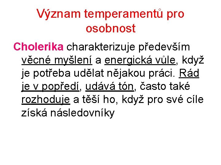 Význam temperamentů pro osobnost Cholerika charakterizuje především věcné myšlení a energická vůle, když je