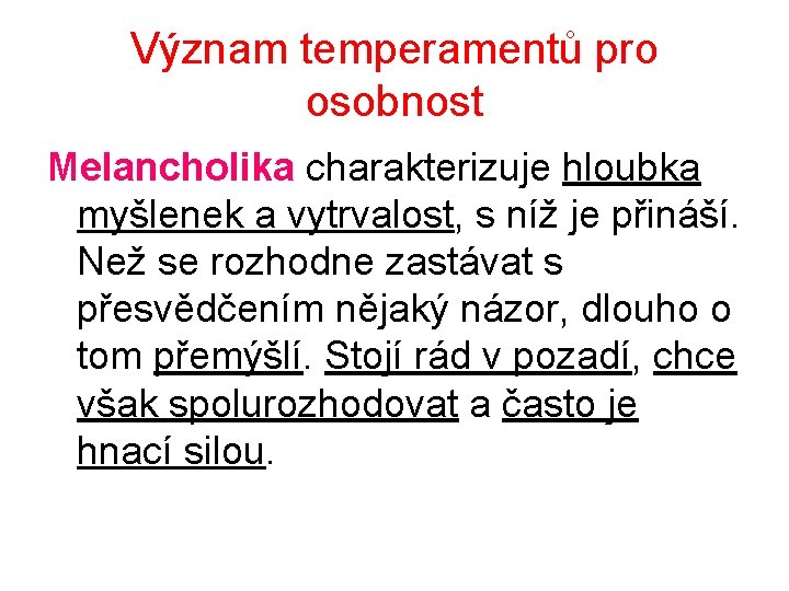 Význam temperamentů pro osobnost Melancholika charakterizuje hloubka myšlenek a vytrvalost, s níž je přináší.