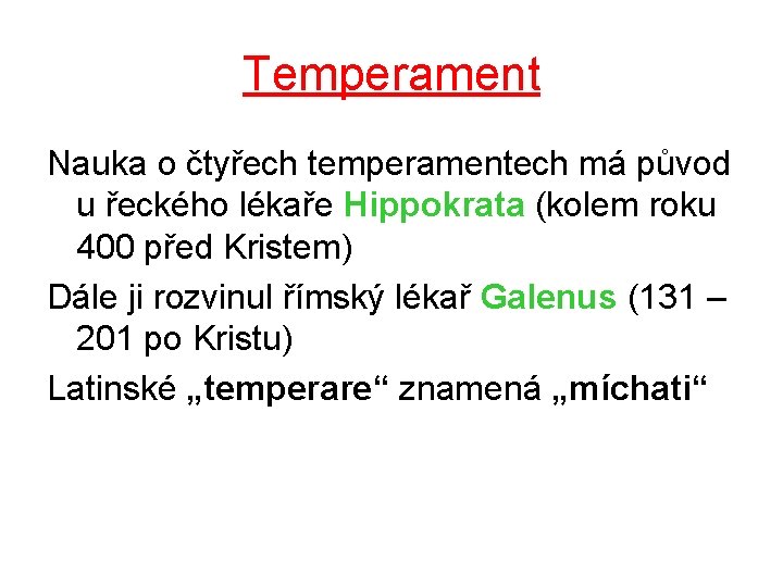 Temperament Nauka o čtyřech temperamentech má původ u řeckého lékaře Hippokrata (kolem roku 400