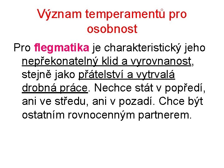 Význam temperamentů pro osobnost Pro flegmatika je charakteristický jeho nepřekonatelný klid a vyrovnanost, stejně