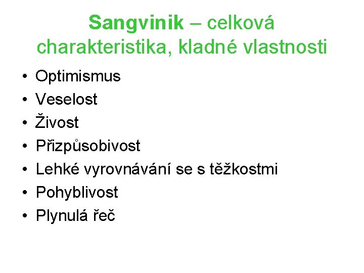 Sangvinik – celková charakteristika, kladné vlastnosti • • Optimismus Veselost Živost Přizpůsobivost Lehké vyrovnávání