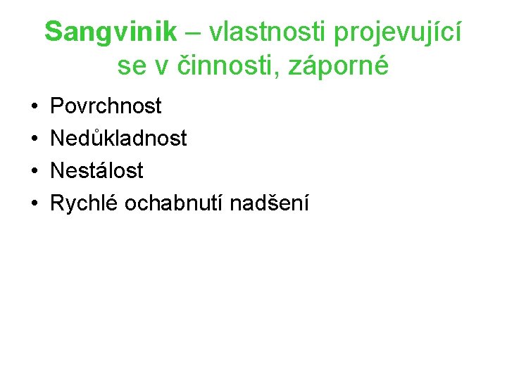 Sangvinik – vlastnosti projevující se v činnosti, záporné • • Povrchnost Nedůkladnost Nestálost Rychlé