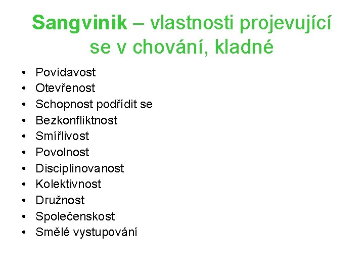 Sangvinik – vlastnosti projevující se v chování, kladné • • • Povídavost Otevřenost Schopnost