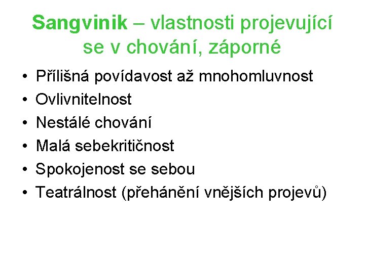 Sangvinik – vlastnosti projevující se v chování, záporné • • • Přílišná povídavost až