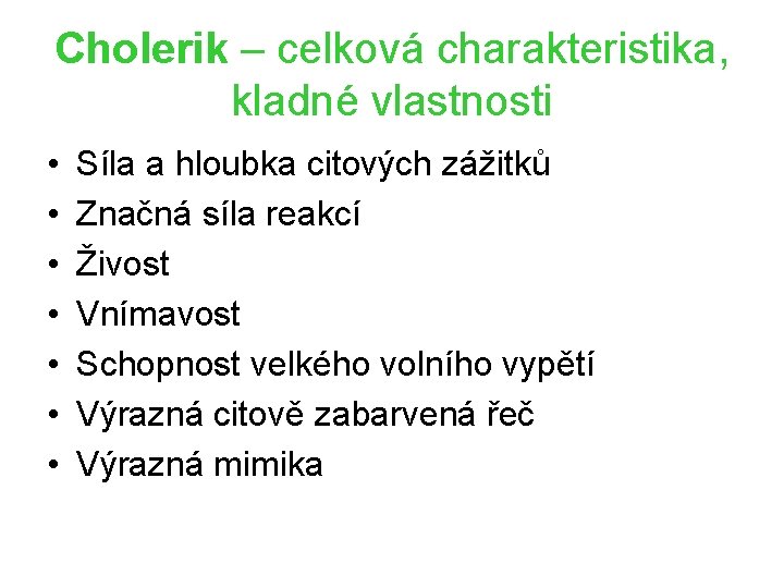 Cholerik – celková charakteristika, kladné vlastnosti • • Síla a hloubka citových zážitků Značná