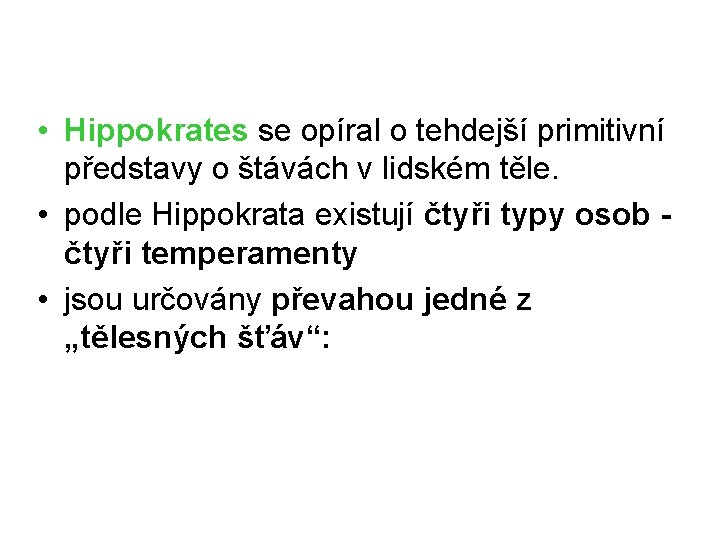  • Hippokrates se opíral o tehdejší primitivní představy o štávách v lidském těle.