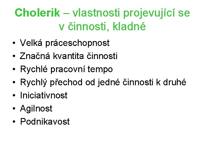 Cholerik – vlastnosti projevující se v činnosti, kladné • • Velká práceschopnost Značná kvantita