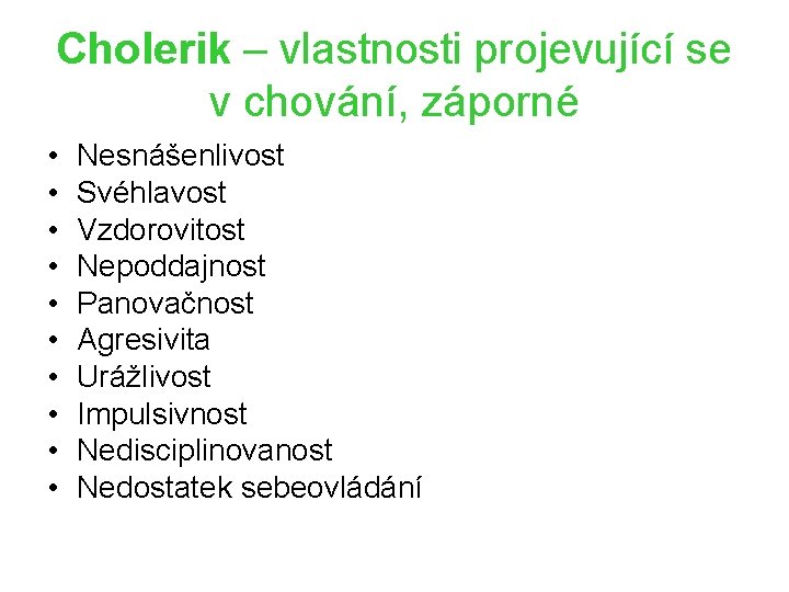 Cholerik – vlastnosti projevující se v chování, záporné • • • Nesnášenlivost Svéhlavost Vzdorovitost