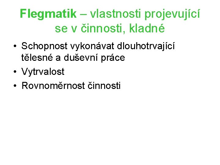 Flegmatik – vlastnosti projevující se v činnosti, kladné • Schopnost vykonávat dlouhotrvající tělesné a