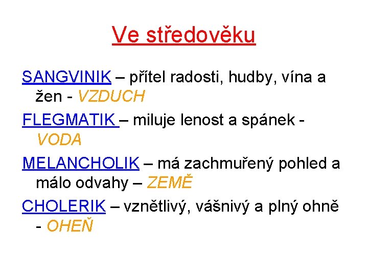 Ve středověku SANGVINIK – přítel radosti, hudby, vína a žen - VZDUCH FLEGMATIK –