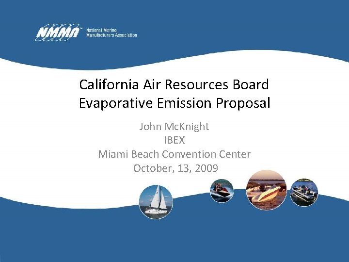 California Air Resources Board Evaporative Emission Proposal John Mc. Knight IBEX Miami Beach Convention