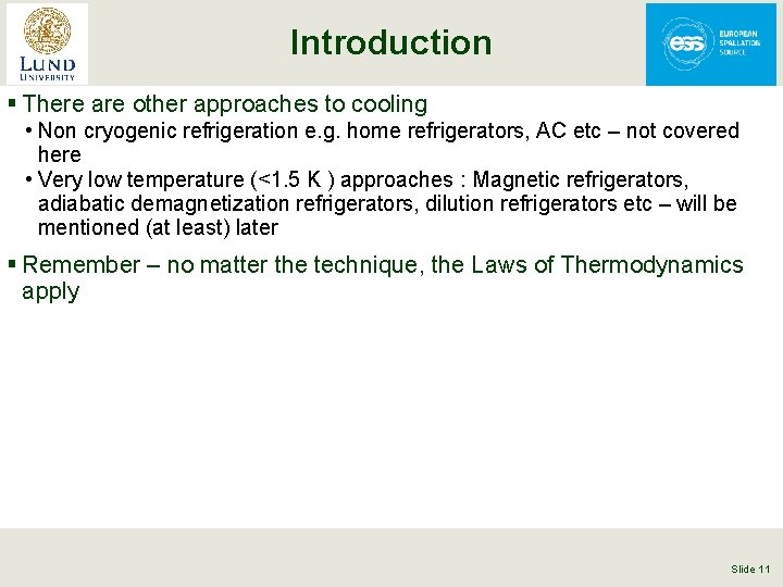 Introduction § There are other approaches to cooling • Non cryogenic refrigeration e. g.